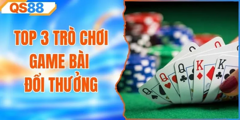 op 3 Trò Chơi Game Bài Đổi Thưởng